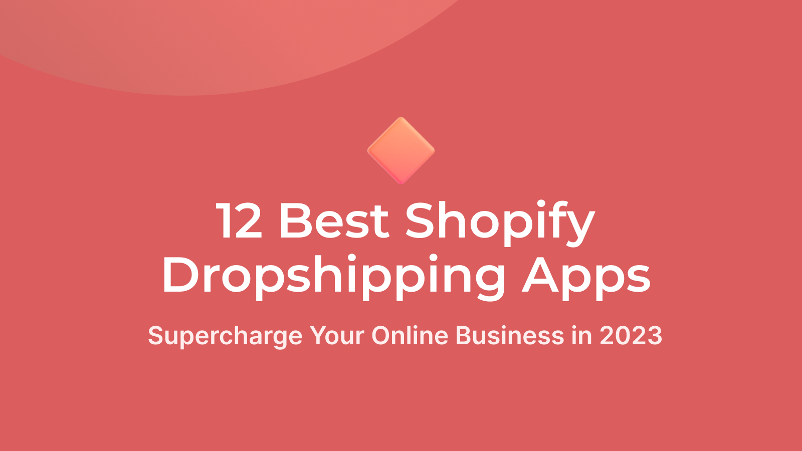 12 Best Shopify Dropshipping apps Supercharge Your Online Business in 2023