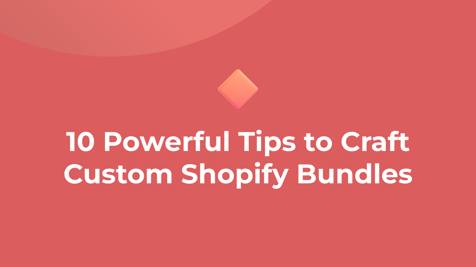 10 Powerful Tips to Craft Custom Shopify Bundles