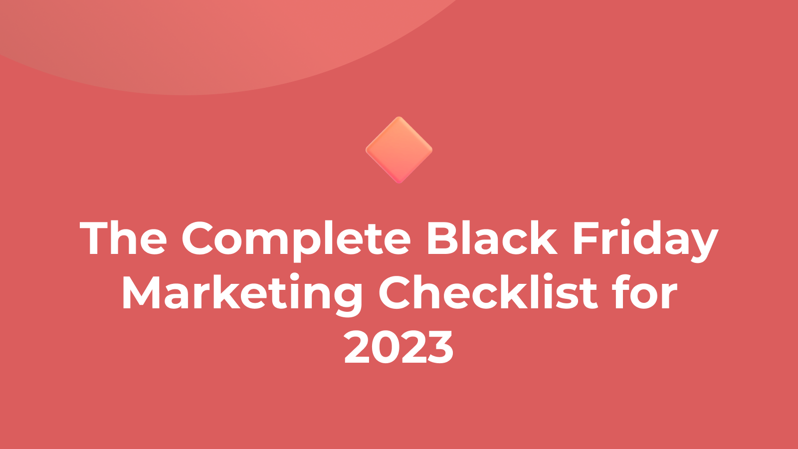 The Complete Black Friday Marketing Checklist for 2023